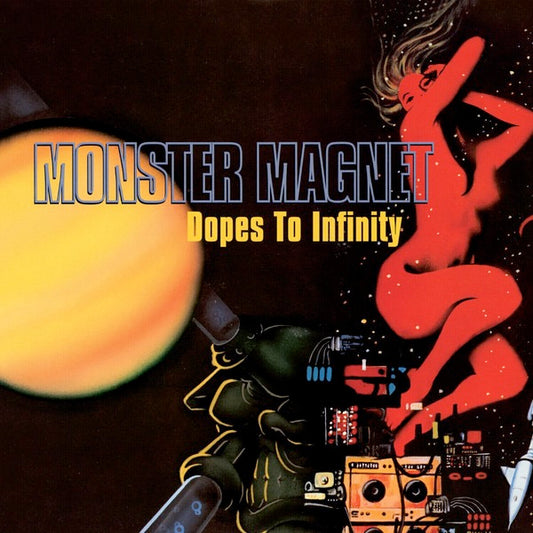 Image of Front Cover of 2xLP - NEW/NEW - MONSTER MAGNET, Dopes To Infinity (PIAS; , Europe 2026 Reissue, Gatefold, 2 Inners, Black Vinyl), , A masterpiece of space rock ambition,  Dopes To Infinity  sees Monster Magnet pushing their sound to cosmic extremes. Featuring the anthemic  Negasonic Teenage Warhead , this album blends power, melody and hallucinatory atmosphere into pure sonic alchemy. Issued as a 2LP black vinyl edition,  Dopes To Infinity  is vital journey through the outer edges of rock. - 201638