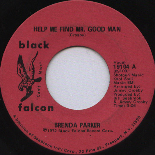 Image of Front Cover of 7" - /VG - BRENDA PARKER, Help Me Find Mr. Good Man / Instrumental (Black Falcon; 19104, US 1972), Light marks only,  - 1516380C