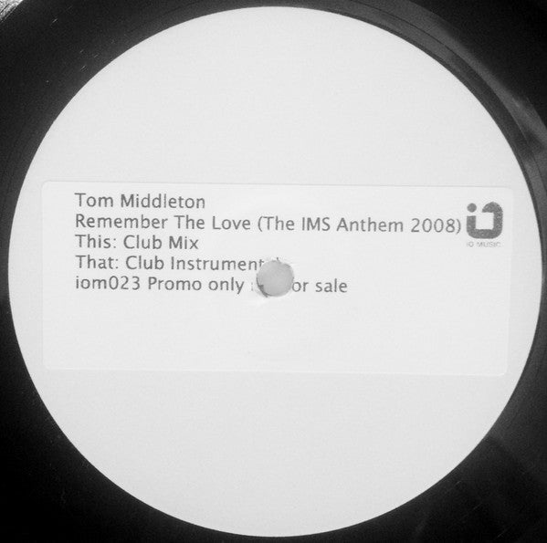 Image of Front Cover of 12" - /VG - TOM MIDDLETON, Remember The Love (The IMS Anthem 2008) (iO Music; iom023, UK 2008, Stickered White Label), , A		Remember The Love (Club Mix)B		Remember The Love (Club Instrumental) - 1616568C