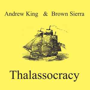 Image of Front Cover of CD - VG+/VG+ - ANDREW KING & BROWN SIERRA, Thalassocracy (Epiphany; EPIPHANY 05, UK 2008, Jewel Case, Booklet), ,  - 1736001E