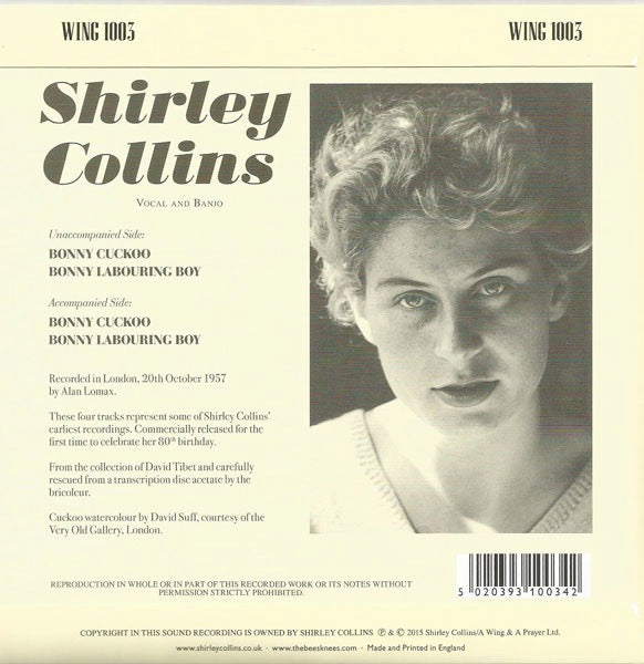 Image of Back Cover of 7" - VG+/EX - SHIRLEY COLLINS, The Bonny Cuckoo (Fledg'ling Records; WING 1003, UK 2015, Picture Sleeve, Inner), , Recorded in London, 20th October 1957 by Alan Lomax, commercially released for the first time to celebrate her 80th birthday - 1856059S
