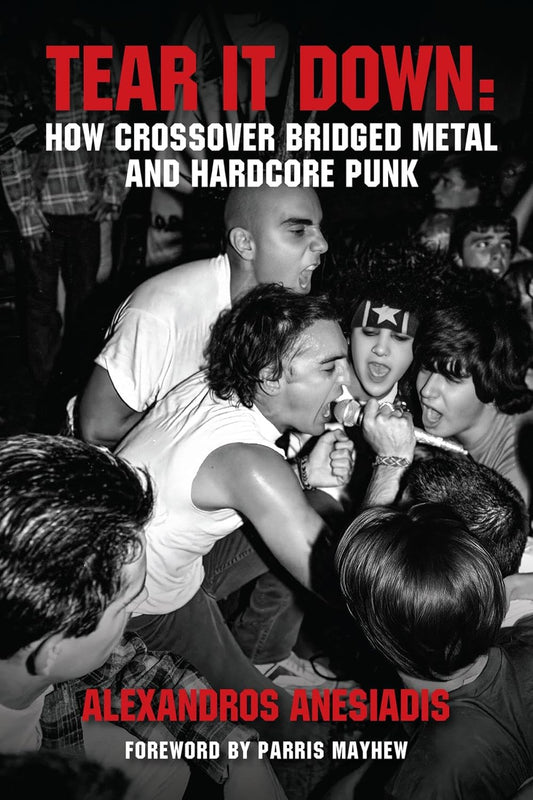 Image of Front Cover of Book - VG+/VG+ - ALEXANDROS ANESIADIS, Tear It Down: How crossover bridged metal and hardcore punk (Earth Island Books; , UK 2026, Paperback, 646 pages), ,  - 1856107S