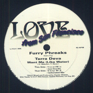 Image of Front Cover of 12" - /VG - FURRY PHREAKS FEATURING TERRA DEVA, Want Me (Like Water) (Love From San Francisco; L.F.S.F.004, US 1995, Plain Sleeve), Light Marks only.,  - 1826363E