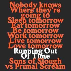 Image of Front Cover of 12" - VG+/VG+ - SONS OF SLOUGH VS PRIMAL SCREAM, Running Out Of Time (Tici Taci; TiciTaci1204, UK 2023, Picture Sleeve), ,  - 1946367S