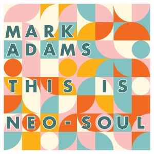 Image of Front Cover of CD - EX/EX - MARK ADAMS, This Is Neo-Soul (DownJazz Records US; DJRMA25CD, US 2026, Digipak), ,  - 2036015E