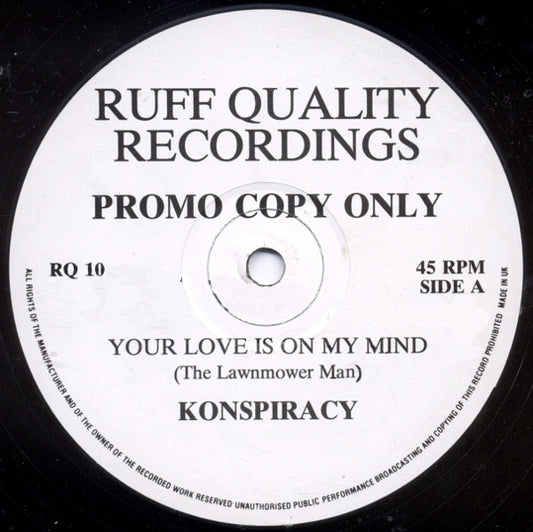 Image of Front Cover of 12" - G+/G - KONSPIRACY, Your Love Is On My Mind (The Lawnmower Man) / Sunday (Worries) (Ruff Quality Recordings; RQ 10, UK 1992), Lots of Crackle on the run in of A side that remains noticeable throughout the intro. Lots of marks on either side.,  - 2246226S