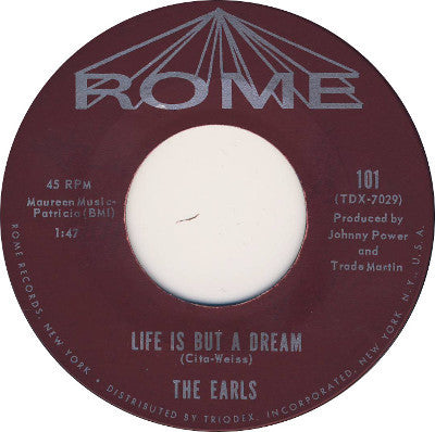 Image of Front Cover of 7" - /VG - THE EARLS, Life Is But A Dream / It's You (Rome; 101, US 1961), Record has the slightest warp. Patch of sticker damage on side one label,  - 2316490C