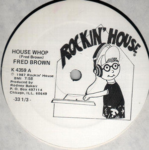 Image of Front Cover of 12" - /VG+ - FRED BROWN, House Whop (Rockin' House; K 4359, US 1987), ,  - 2346350S