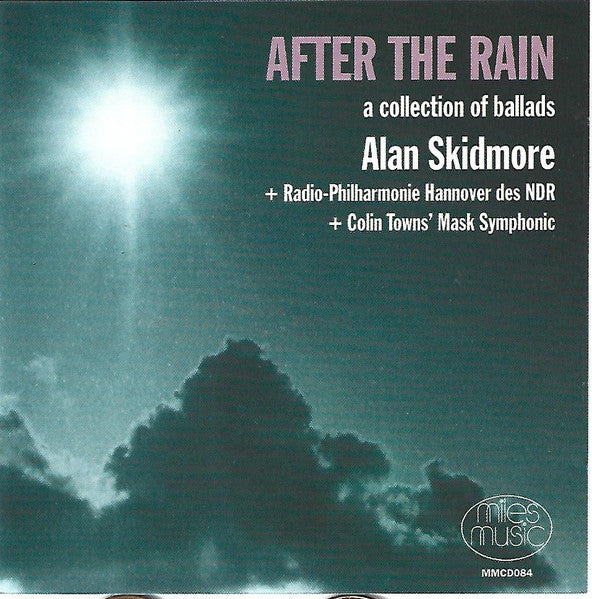 Image of Front Cover of CD - VG+/VG+ - ALAN SKIDMORE + RADIO-PHILHARMONIE HANNOVER DES NDR, COLIN TOWNS MASK SYMPHONIC, After The Rain: A Collection Of Ballads (Miles Music; MMCD084, UK , Digipak, Booklet), ,  - 2336131E