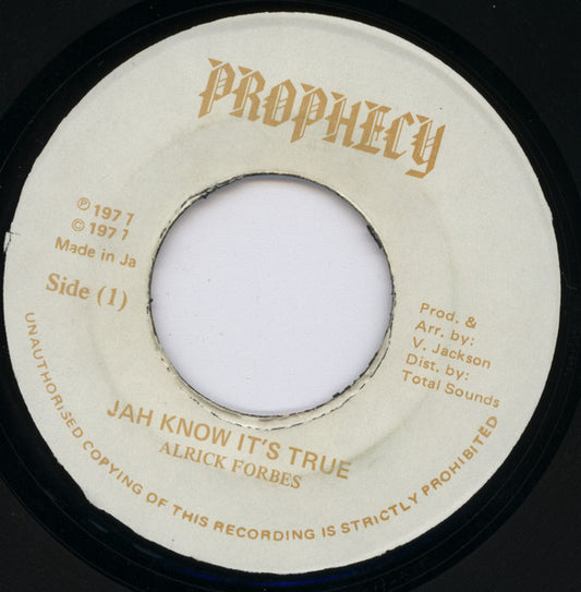 Image of Front Cover of 7" - /VG - ALRICK FORBES, Jah Know It's True (Prophecy; none, Jamaica 1977), A few notable marks. Large marker pen writing on side two label. Both labels off centre and rough,  - 2416281C