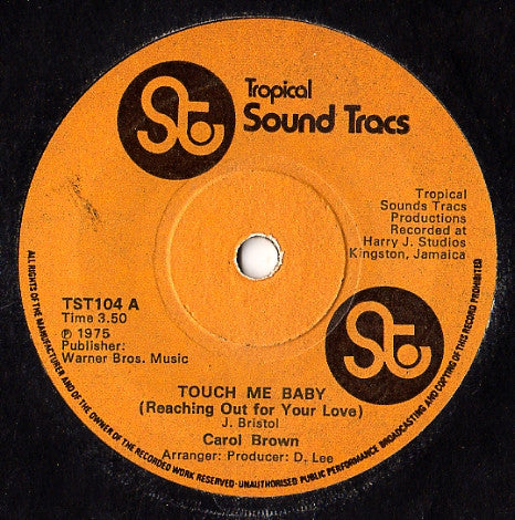 Image of Front Cover of 7" - /VG - CAROL BROWN, Touch Me Baby (Reaching Out For Your Love) (Tropical Sound Tracs; TST104, UK 1975, Solid Centre), Strong VG. SWOL,  - 2556099S