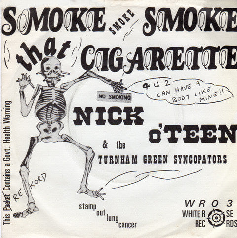 Image of Front Cover of 7" - VG+/VG+ - NICK O' TEEN & THE TURNHAM GREEN SYNCOPATORS, Smoke, Smoke, Smoke That Cigarette / Sometimes It Just Don't Pay To Git Outa Bed (White Rose ; WRO 3, UK 1978, Picture Sleeve), Strong VG+,  - 2526278E