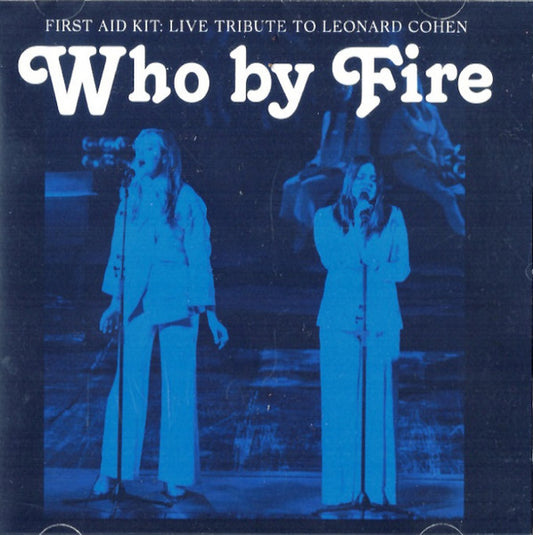 Image of Front Cover of CD - VG+/VG+ - FIRST AID KIT, Who By Fire - Live Tribute To Leonard Cohen (Columbia; 19439822282, Europe 2021, Jewel Case), ,  - 2636074E