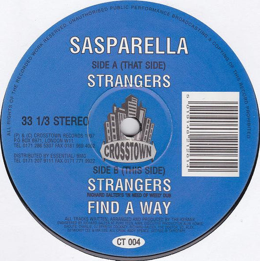 Image of Front Cover of 12" - /G+ - SASPARELLA, Strangers (Crosstown Records; CT 004, UK 1997), Lots of scuffs and scratches across both sides of disc. Plays with audible surface noise during intros and quiet sections. Otherwise noise does not overpower. Marker on label., That Side	A1		Strangers	8:00This Side	B1		Strangers (Richard Salter's 'In Need Of Weed' Dub)7:01B2		Find A Way	7:19Swinging garage house - 2716042C
