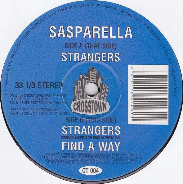 Image of Front Cover of 12" - VG/G+ - SASPARELLA, Strangers (Crosstown Records; CT 004, UK 1997), Lots of scuffs and scratches across both sides of disc. Plays with audible surface noise during intros and quiet sections. Otherwise noise does not overpower. , That Side	A1		Strangers	8:00This Side	B1		Strangers (Richard Salter's 'In Need Of Weed' Dub)7:01B2		Find A Way	7:19Swinging garage house - 3946412S