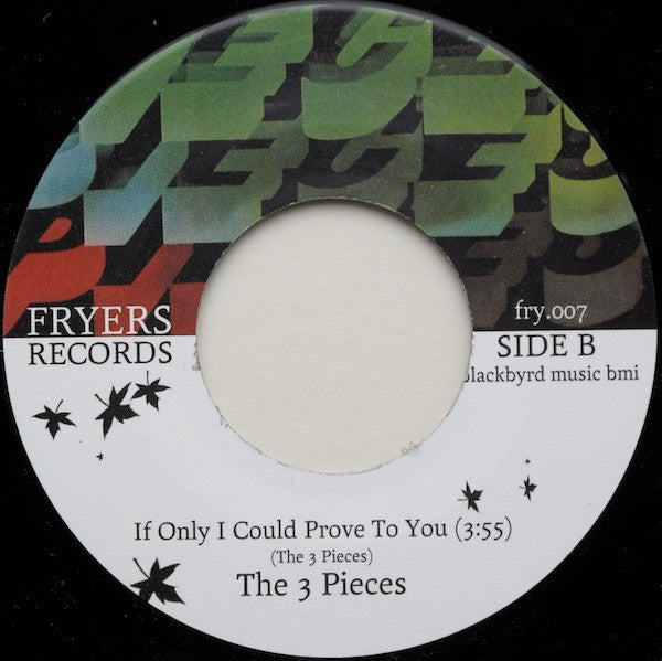 Image of Back Cover of 7" - /G+ - THE 3 PIECES, I Need You Girl / If Only I Could Prove To You (Fryers; FRY.007, UK 2009 Reissue), B-side has more scuffs and marks,  - 2816166C