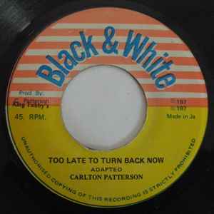 Image of Front Cover of 7" - /VG+ - CARLTON PATTERSON / THE REVOLUTIONARIES, Too Late To Turn Back Now / Ital Skank (Black & White; none, Jamaica ), Light marks. WOL.,  - 2956045S