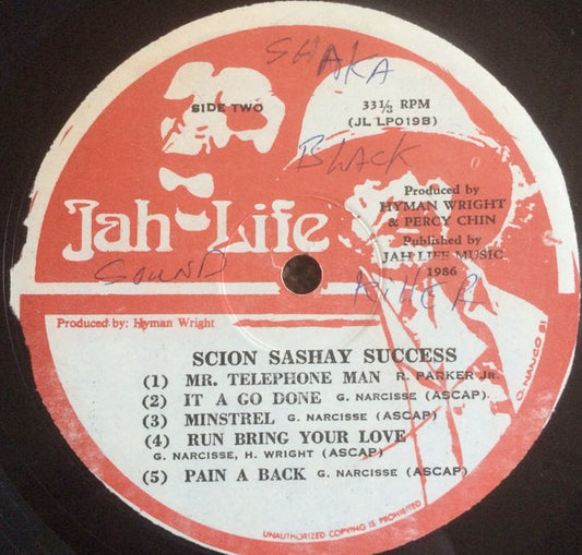 Image of Front Cover of LP - /EX - SCION SASHAY SUCCESS, Success (Jah Life; JL LP 019, Jamaica 1986, Plain Sleeve), Darker shade of red on labels., A1	Put It OnA2	Sound Boy FallA3	Ninety Minutes Cassette & TapeA4	Can't Leave Jah AloneA5	Juggling SpotB1	Mr. Telephone ManB2	It A Go DoneB3	MinstrelB4	Run Bring Your LoveB5	Pain-A-Back - 2916087C