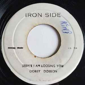 Image of Front Cover of 7" - /VG - DOBBY DOBSON, Seem's I Am Loosing You (Iron Side; I.S. 016, Jamaica ), Strong VG.,  - 2956094S