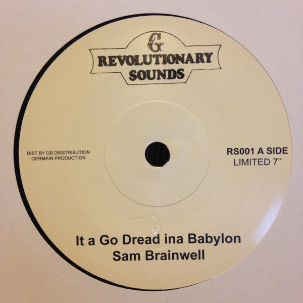 Image of Front Cover of 7" - /VG - SAM BRAMWELL, It A Go Dread Ina Babylon (Revolutionary Sounds; RS001, UK 2017 Reissue), Labels have pieces of tape on them. And some small writing in pen,  - 2916395C