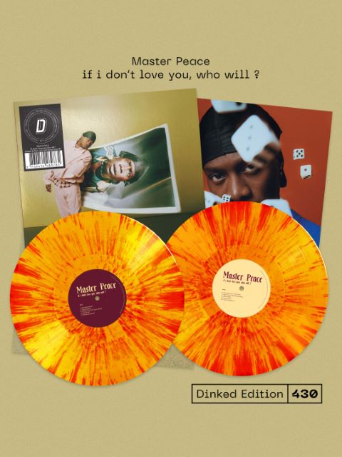 Image of Front Cover of 2xLP - NEW/NEW - MASTER PEACE, if i don’t love you, who will ? - Dinked Edition (Big Family; BIGFAM101LPX, US 2026, Dinked No. 430, Yellow & Red Splatter Double Vinyl, 6 Bonus Tracks, Limited Pressing of 300), , From the streets of South East London to the quiet suburbs of Surrey, Peace Okezie, the creative force behind Master Peace, is the product of a cultural collision that is uniquely his own. Master Peace enters his next chapter with his second album If I Don't Love You, Who Wil