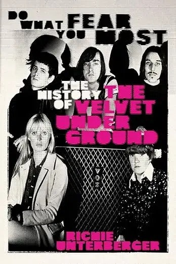Image of Front Cover of Book - EX/EX - RICHIE UNTERBERGER UNTERBERGER, Do What You Fear Most: The History of The Velvet Underground (Omnibus; , Europe 2026, Hardback With Dust Jacket, Signed by author), ,  - 2836018E