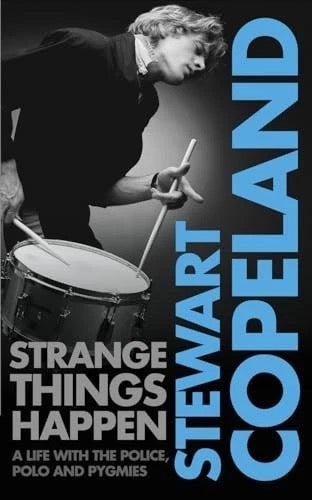 Image of Front Cover of Book - VG+/EX - STEWART COPELAND, Strange Things Happen: A Life with The Police (Harper Collins; , UK 2007, Hardback), ,  - 3036083E
