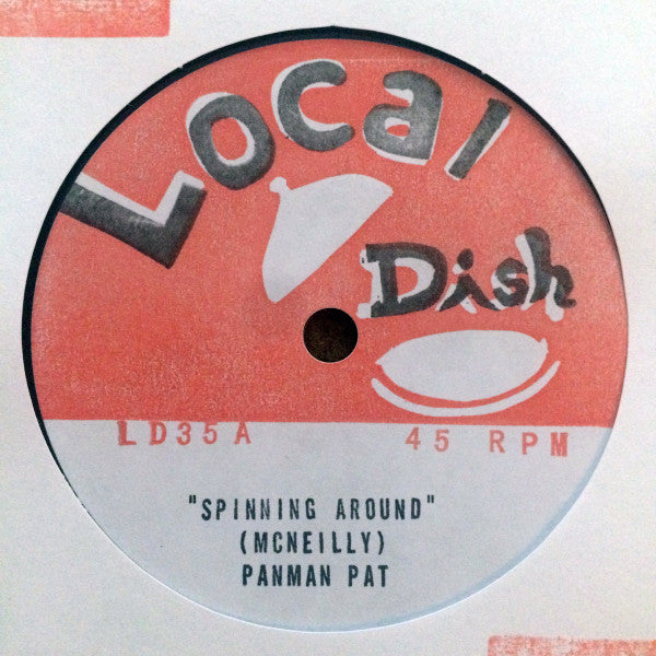 Image of Front Cover of 7" - VG+/EX - PANMAN PAT, Spinning Around / Bacchanal (Local Dish; LD35, Canada 2024, Company Sleeve, Solid Centre / Limited Edition Lathe Cut), Light marks from manifacture, unplayed.,  - 3016292C