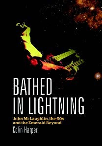 Image of Front Cover of Book - /VG - COLIN HARPER, Bathed in Lightning: John McLaughlin, the 60s and the Emerald Beyond (,  2014), Some light cosmetic wear.,  - 3116020C