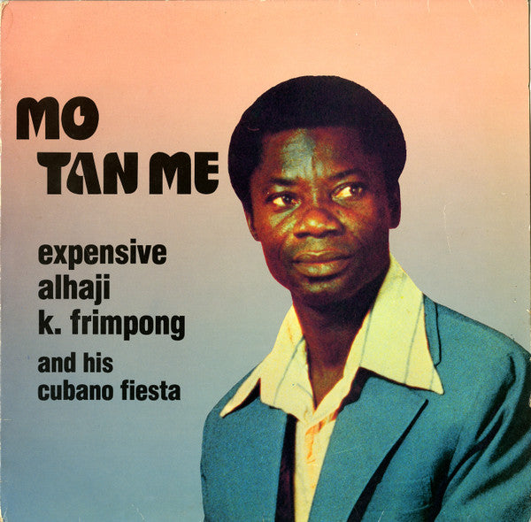 Image of Front Cover of LP - VG/VG - EXPENSIVE ALHAJI K. FRIMPONG AND HIS CUBANO FIESTA, Mo Tan Me (AM Kontamens Sounds Ltd. ; 66.23869, Ghana 1985), Convervative grading, sleeve close to VG+. Vinyl has light superficial marks only, plays VG+.,  - 3246309S