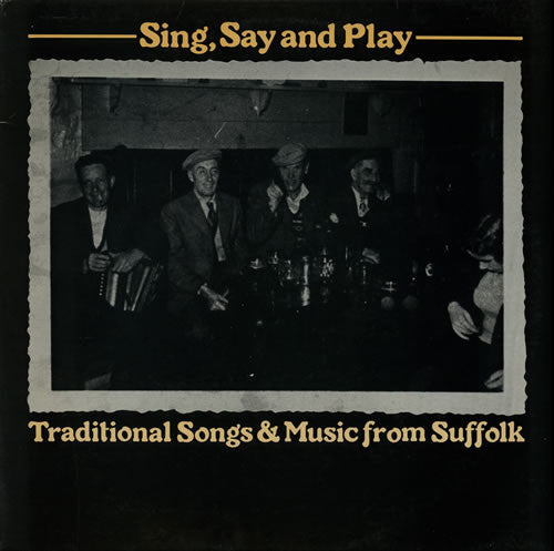 Image of Front Cover of LP - VG/VG+ - VARIOUS, Sing, Say And Play (Traditional Songs & Music From Suffolk) (Topic Records; 12TS375, UK 1978), ,  - 3316561C