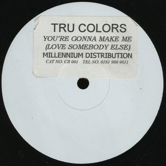 Image of Front Cover of 12" - /VG - TRU COLORS, You're Gonna Make Me (Love Somebody Else) (Not On Label ; CB 001, UK 1998), light marks only. pen on label - minor,  - 3446036S