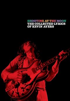 Image of Front Cover of Book - VG/VG+ - KEVIN AYERS, Shooting at the Moon: The collected lyrics of Kevin Ayers (, Europe , Paperback), ,  - 3536006E