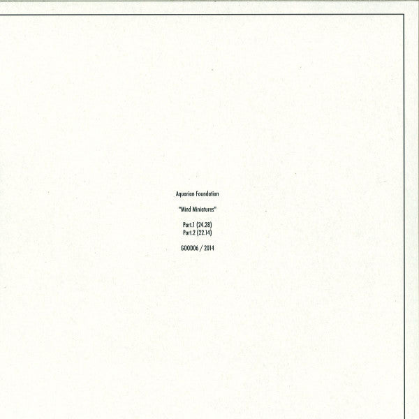 Image of Back Cover of LP - VG+/VG+ - AQUARIAN FOUNDATION, Mind Miniatures (Going Good ; GOOD06, UK & Ireland 2015), , Following their debut EP for Going Good we have here a rare glimpse of a live action performed by Aquarian Foundation at an unknown location. Existing solely on a discarded cassette tape until now, the "Mind Miniatures" LP finally gets a full limited vinyl release. This record is designed to get lost in. A departure from the dance-floor. An exercise in deeper listening. Just under one hour 