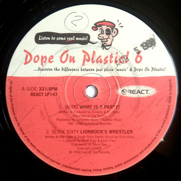 Image of Label Cover of 4xLP - VG/G+ - VARIOUS, Dope On Plastic! 6 (React; REACT LP 147, UK & Ireland 1999, Gatefold), Discs 1, 2, and 3 are VG, disc 4 is G+. Sleeve has general wear and creasing, Breakbeat / Big Beat / Electro comp, compiled by John Stapleton for React.A1 Moog   What Is A Party?A2 Slick Sixty   Lionrock's WrestlerB1 Mains Ignition   TestifyB2 Appleseed   Mile High Express (Original Trip)C1 Bobby Dupea   The Latin BitC2 The Maxwell Implosion  	 PsychochutneyD1 Bushy & Professor   Dro