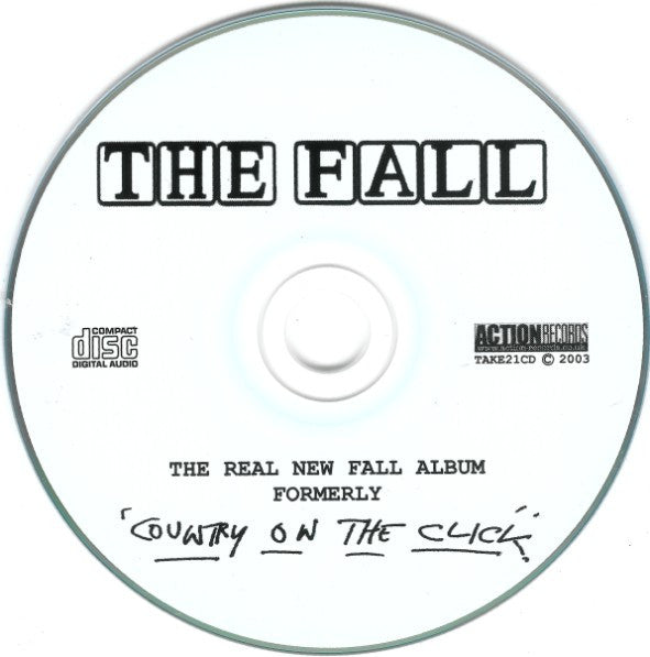 Image of Label Cover of CD - VG+/VG+ - THE FALL, The Real New Fall LP (Formerly 'Country On The Click') (Action Records; TAKE21CD, UK 2003, Jewel Case, Booklet), ,  - 3816462C
