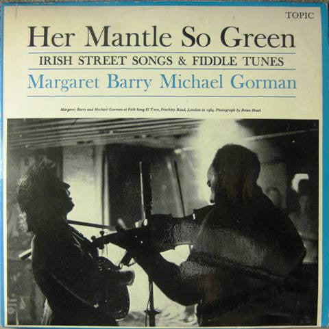 Image of Front Cover of LP - VG/VG - MARGARET BARRY, MICHAEL GORMAN, Her Mantle So Green - Irish Street Songs & Fiddle Tunes (Topic Records ; 12T123, UK 1965, Laminated Flipback Sleeve), ,  - 3926125E