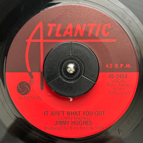 Image of Front Cover of 7" - /VG - JIMMY HUGHES, It Ain't What You Got / Uncle Sam (Atlantic; 45-2454, US 1967), Drill hole,  - 3916434C