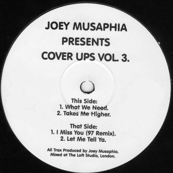 Image of Front Cover of 12" - /G+ - JOEY MUSAPHIA, Cover Ups Vol 3 (Cover Ups; COP003, UK 1997), Light marks only, harsh grading., This Side	A1		What We NeedA2		Takes Me HigherThat Side	B1		I Miss You ('97 Remix)B2		Let Me Tell Ya - 3916461C