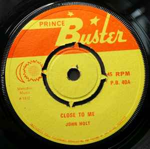 Image of Front Cover of 7" - /G+ - JOHN HOLT, Close To Me (Prince Buster; PB 40, UK 1972, 4 prong centre), Marks on disc. Large centre hole WOL.,  - 4026094E