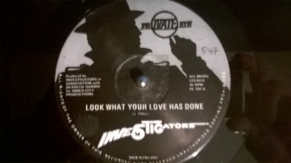 Image of Front Cover of 12" - /G+ - THE INVESTIGATORS, Look What Your Love Has Done (Private Eye; PE 102, UK ), Marks on either side of record. wRITING ON LABEL,  - 4046235S