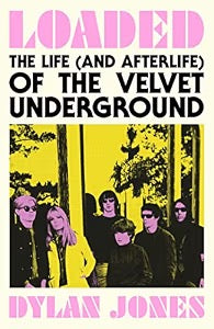 Image of Front Cover of Book - EX/EX - DYLAN JONES, Loaded: The Life (and Afterlife) of The Velvet Underground (White Rabbit; , UK 2023, Hardback With Dust Jacket, First edition), ,  - 4136077E