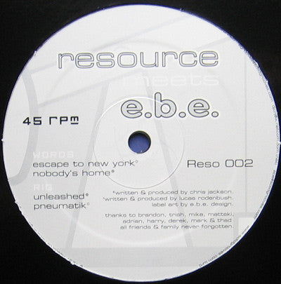 Image of Front Cover of 12" - /G+ - RESOURCE MEETS E.B.E., Resource Meets E.B.E. (Resource Records; Reso 002, US 1997), Quite a few marks, a couple deeper but most lighter. Spindle marks on labels, A1	Escape To New YorkA2	Nobody's HomeB1	UnleashedB2	Pneumatik - 4116292C