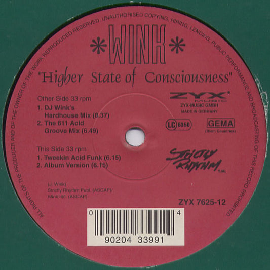 Image of Front Cover of 12" - /G+ - WINK, Higher State Of Consciousness (ZYX Music ; ZYX 7625-12, Germany 1995), A fair few marks but nothing too heavy. Plays with a bit of crackle here and there, Screechy acid classic, along with nice downtempo / tonking versionsA1	Higher State Of Consciousness (DJ Wink's Hardhouse Mix)A2	Higher State Of Consciousness (The 611 Acid Groove Mix)B1	Higher State Of Consciousness (Tweekin Acid Funk)B2	Higher State Of Consciousness (Album Version) - 4126536E