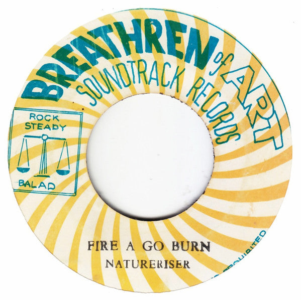 Image of Front Cover of 7" - /G+ - NATURERISER, Fire A Go Burn (Breathren Of Art Soundtrack Records; , Jamaica 1970s), Marks and scuffs, groovewear; plays with surface noise, not overpowering the music. Heavy label damage.,  - 4216457C