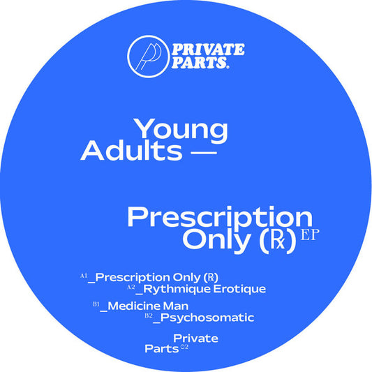 Image of Front Cover of 12" - VG+/VG+ - YOUNG ADULTS, Young Adults - Prescription Only ( ) EP (Private Parts; PRIVATEPARTS02,  2023, Company Sleeve), , A1	Prescription Only ( )A2	Rytmique ErotiqueB1	Medicine ManB2	Psychosomatic - 4216611C