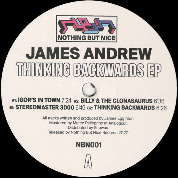 Image of Front Cover of 12" - /G+ - JAMES ANDREW, Thinking Backwards EP (Nothing But Nice Records; NBN001, UK 2020), Notable surface mark across A-side, among others, A1	Igor's in townA2	Billy & The ClonasaurusB1	Stereomaster 3000B2	Thinking Backwards - 4216614C