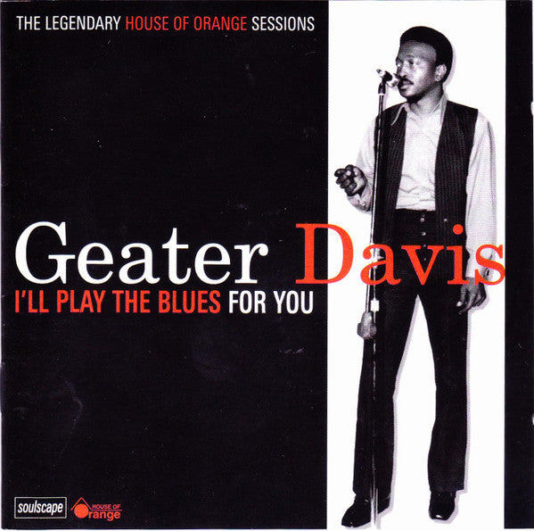 Image of Front Cover of CD - EX/EX - GEATER DAVIS, I'll Play The Blues For You (The Legendary House Of Orange Sessions) (Soulscape Records; SSCD 7011, UK 2008, Jewel Case, Booklet), ,  - 4236290E