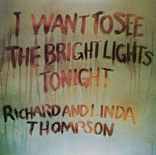 Image of Front Cover of LP - VG/G - RICHARD AND LINDA THOMPSON, I Want To See The Bright Lights Tonight (Island Records Blue/Orange Labels; ILPS 9266, UK 1976 Reissue, Laminated Sleeve, Company Inner, A-2U/B-2U), Disc Covered In Hairline Marks,  - 4316395C