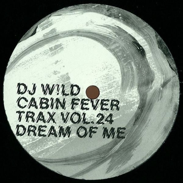 Image of Front Cover of 12" - /VG - DJ W!LD, Cabin Fever Trax Vol.24 (RKDS; RKDS 024, UK 2012), Some silvery marks on both sides that dont affect playback., A		Dream Of MeB		All I Want Is U - 4316747C